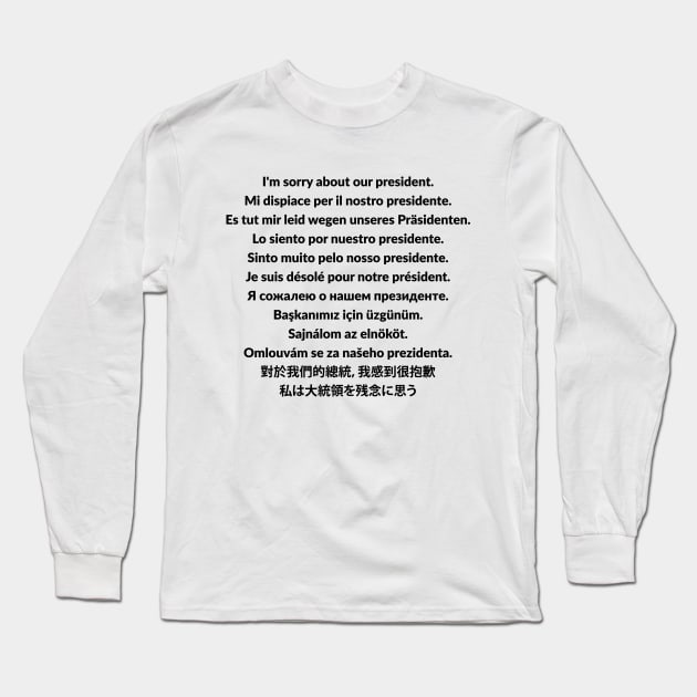 I'm sorry about our president t-shirt Long Sleeve T-Shirt by RedYolk